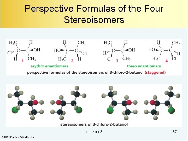 Perspective Formulas of the Four Stereoisomers סטריוכימיה 3© 2014 Pearson Education, Inc. 37 