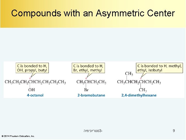 Compounds with an Asymmetric Center סטריוכימיה 3© 2014 Pearson Education, Inc. 9 