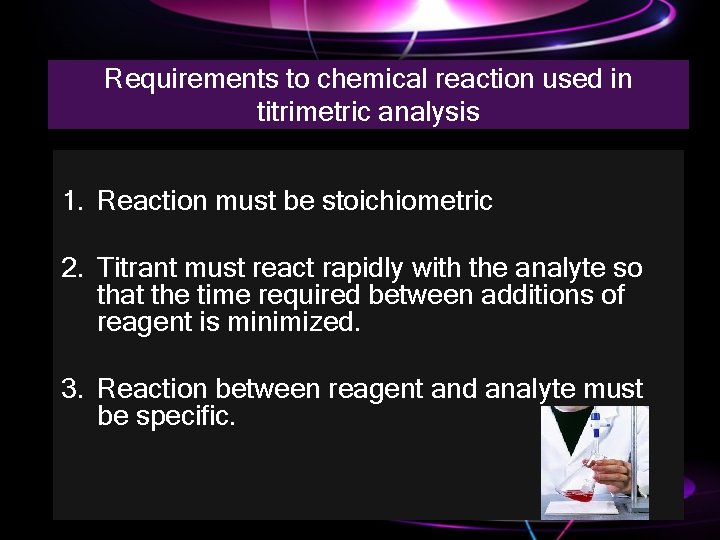 Requirements to chemical reaction used in titrimetric analysis 1. Reaction must be stoichiometric 2.