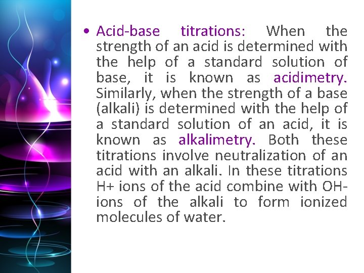  • Acid-base titrations: When the strength of an acid is determined with the