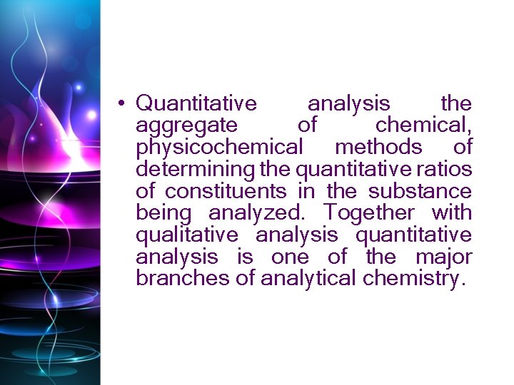  • Quantitative analysis the aggregate of chemical, physicochemical methods of determining the quantitative
