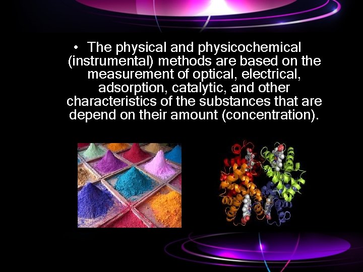  • The physical and physicochemical (instrumental) methods are based on the measurement of