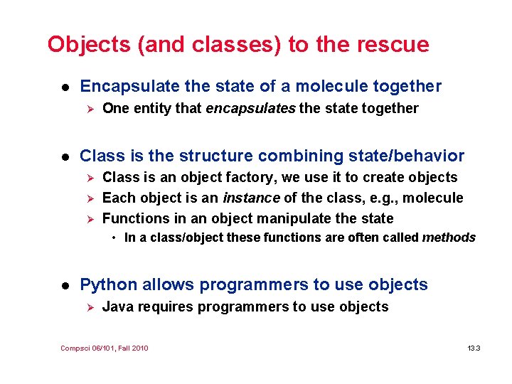 Objects (and classes) to the rescue l Encapsulate the state of a molecule together