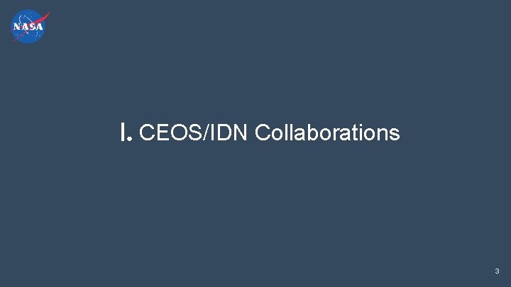 I. CEOS/IDN Collaborations 3 