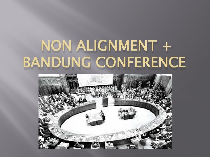 NON ALIGNMENT + BANDUNG CONFERENCE 