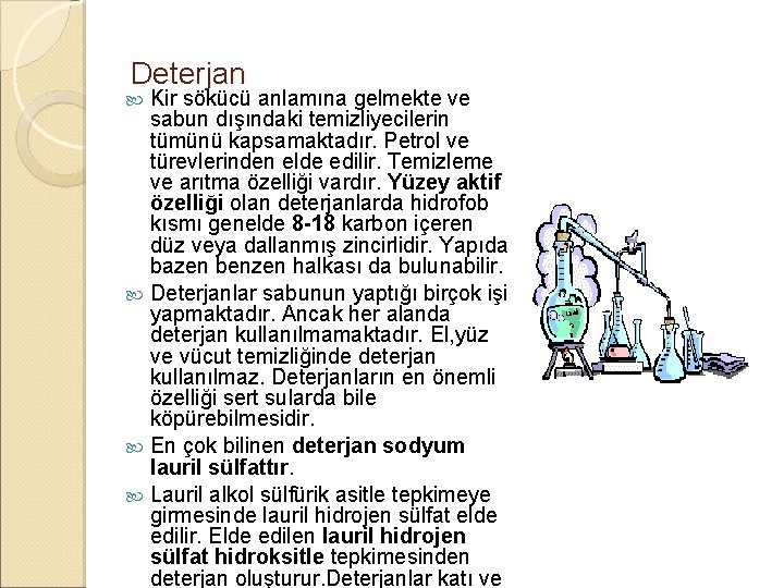 Deterjan Kir sökücü anlamına gelmekte ve sabun dışındaki temizliyecilerin tümünü kapsamaktadır. Petrol ve türevlerinden