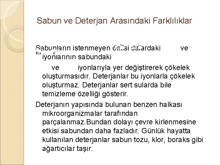 Sabun ve Deterjan Arasındaki Farklılıklar Sabunların istenmeyen etkisi sulardaki ve iyonlarının sabundaki ve iyonlarıyla