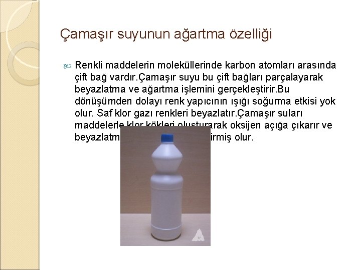 Çamaşır suyunun ağartma özelliği Renkli maddelerin moleküllerinde karbon atomları arasında çift bağ vardır. Çamaşır