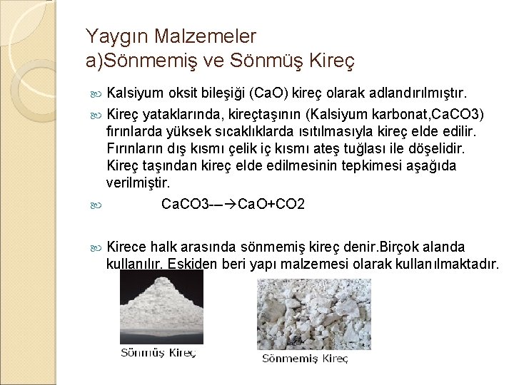 Yaygın Malzemeler a)Sönmemiş ve Sönmüş Kireç Kalsiyum oksit bileşiği (Ca. O) kireç olarak adlandırılmıştır.