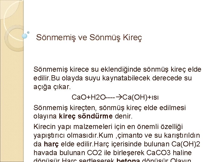 Sönmemiş ve Sönmüş Kireç Sönmemiş kirece su eklendiğinde sönmüş kireç elde edilir. Bu olayda