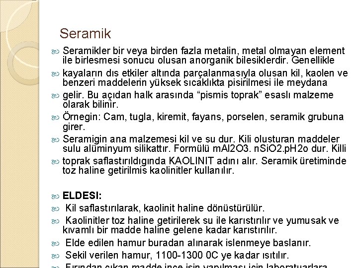 Seramikler bir veya birden fazla metalin, metal olmayan element ile birlesmesi sonucu olusan anorganik