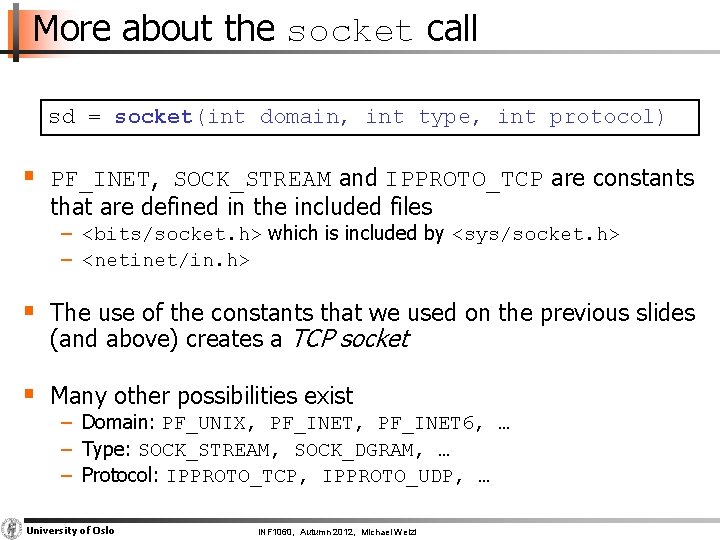 More about the socket call sd = socket(int domain, int type, int protocol) §