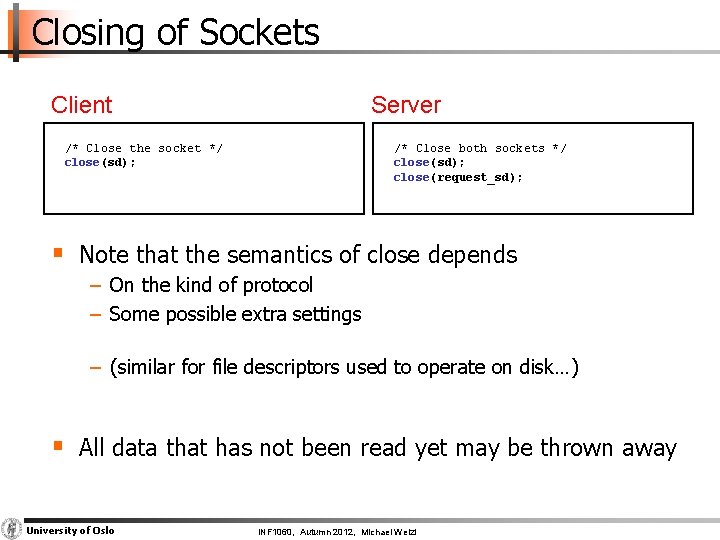 Closing of Sockets Client Server /* Close the socket */ close(sd); /* Close both