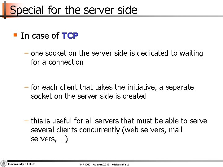 Special for the server side § In case of TCP − one socket on