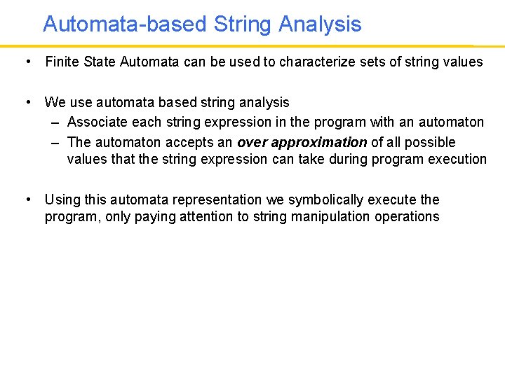 Automata-based String Analysis • Finite State Automata can be used to characterize sets of