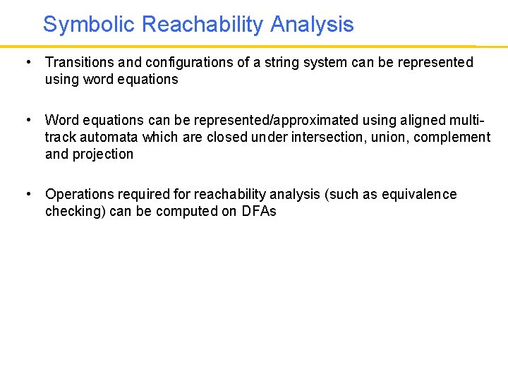 Symbolic Reachability Analysis • Transitions and configurations of a string system can be represented