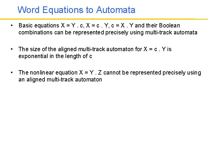 Word Equations to Automata • Basic equations X = Y. c, X = c.