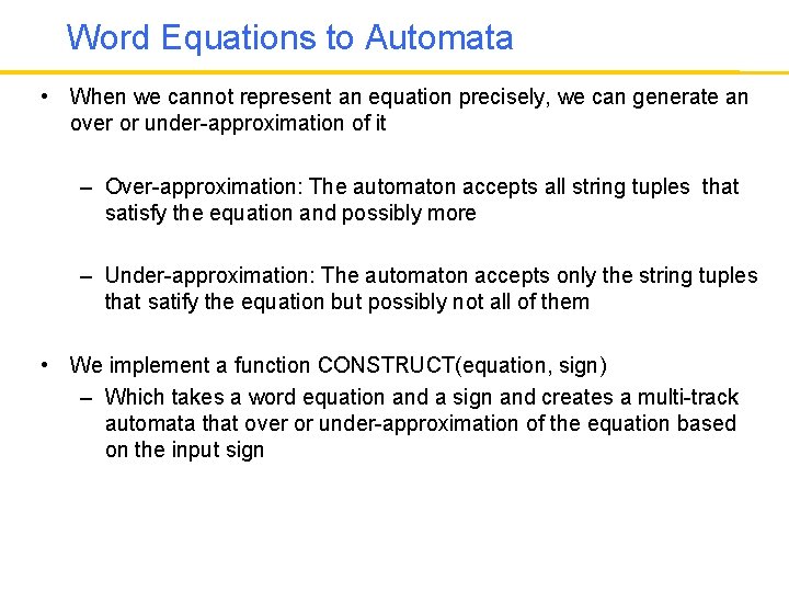 Word Equations to Automata • When we cannot represent an equation precisely, we can