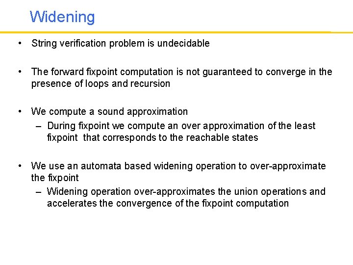 Widening • String verification problem is undecidable • The forward fixpoint computation is not