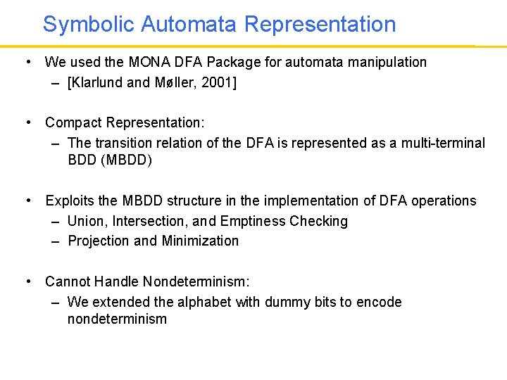 Symbolic Automata Representation • We used the MONA DFA Package for automata manipulation –