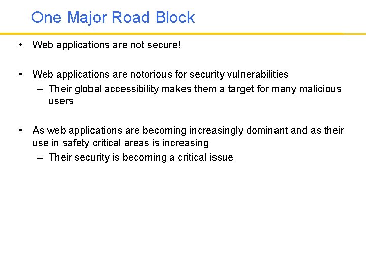 One Major Road Block • Web applications are not secure! • Web applications are