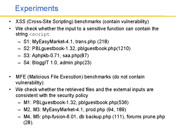 Experiments • XSS (Cross-Site Scripting) benchmarks (contain vulnerability) • We check whether the input