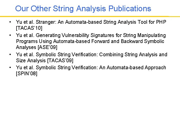 Our Other String Analysis Publications • Yu et al. Stranger: An Automata-based String Analysis