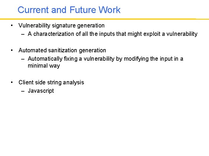 Current and Future Work • Vulnerability signature generation – A characterization of all the