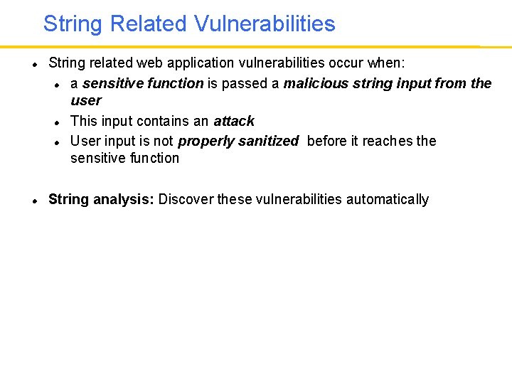 String Related Vulnerabilities String related web application vulnerabilities occur when: a sensitive function is