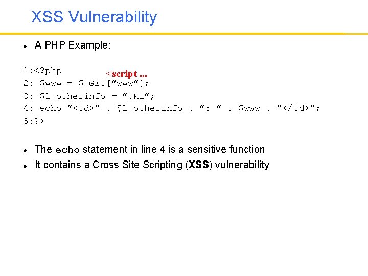 XSS Vulnerability A PHP Example: 1: <? php <script. . . 2: $www =