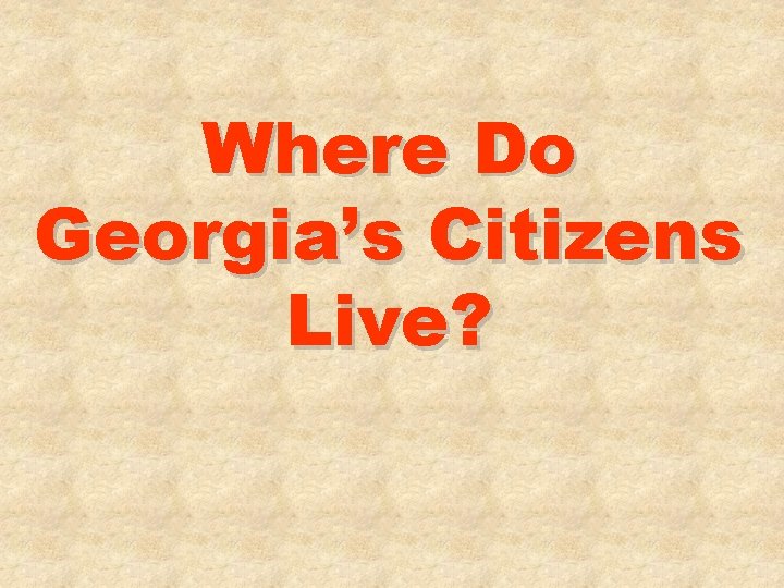 Where Do Georgia’s Citizens Live? 