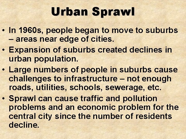 Urban Sprawl • In 1960 s, people began to move to suburbs – areas