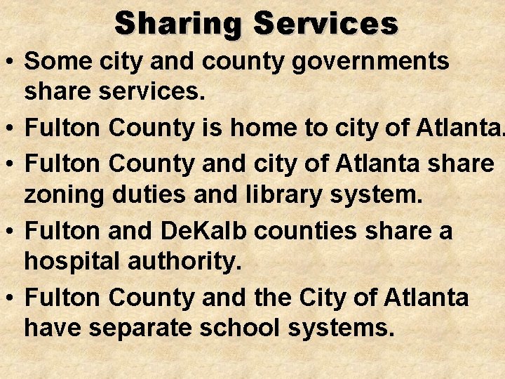 Sharing Services • Some city and county governments share services. • Fulton County is