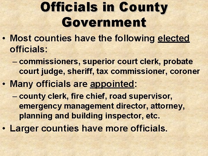 Officials in County Government • Most counties have the following elected officials: – commissioners,