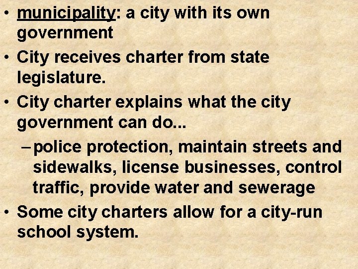  • municipality: a city with its own government • City receives charter from