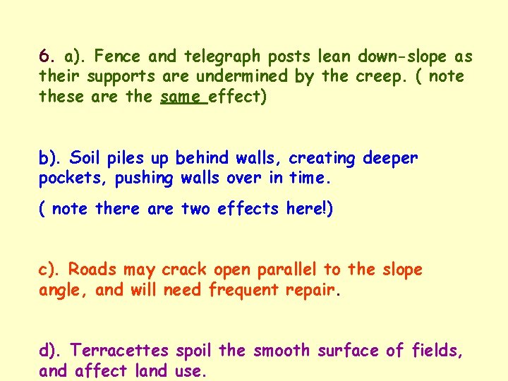 6. a). Fence and telegraph posts lean down-slope as their supports are undermined by