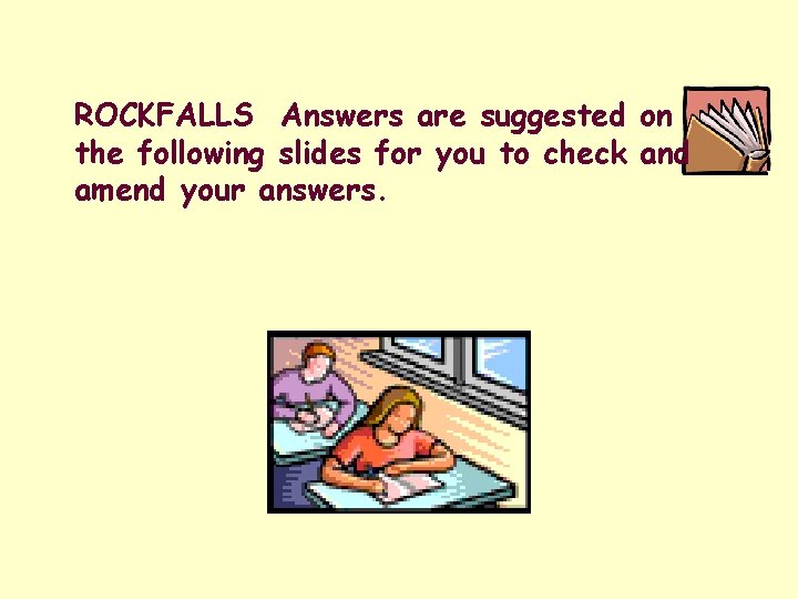 ROCKFALLS Answers are suggested on the following slides for you to check and amend