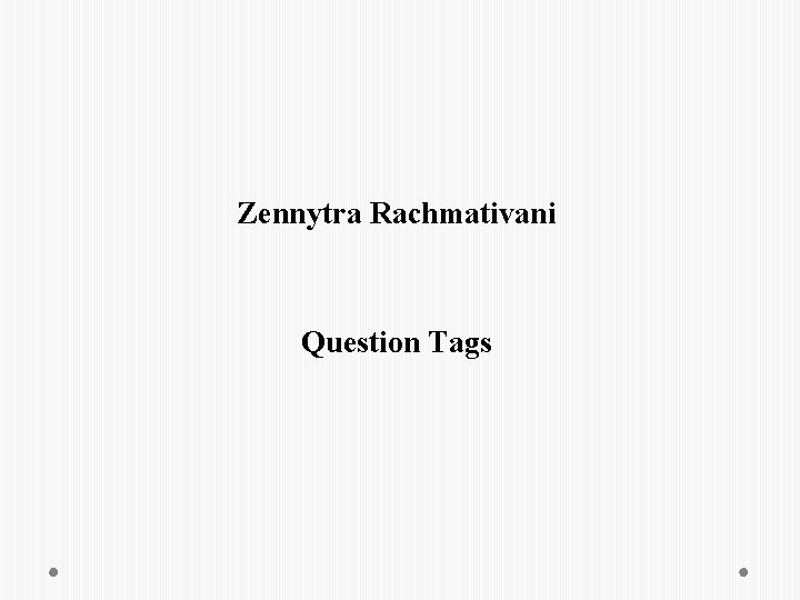 Zennytra Rachmativani Question Tags Zennytra Rachmativani Question Tags