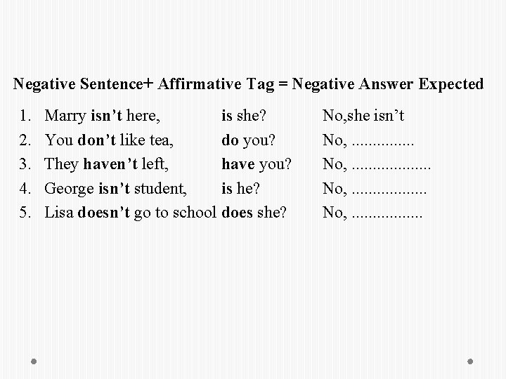 Negative Sentence+ Affirmative Tag = Negative Answer Expected 1. 2. 3. 4. 5. Marry Negative Sentence+ Affirmative Tag = Negative Answer Expected 1. 2. 3. 4. 5. Marry