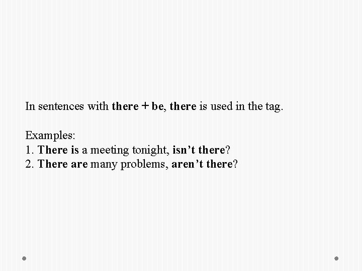 In sentences with there + be, there is used in the tag. Examples: 1.