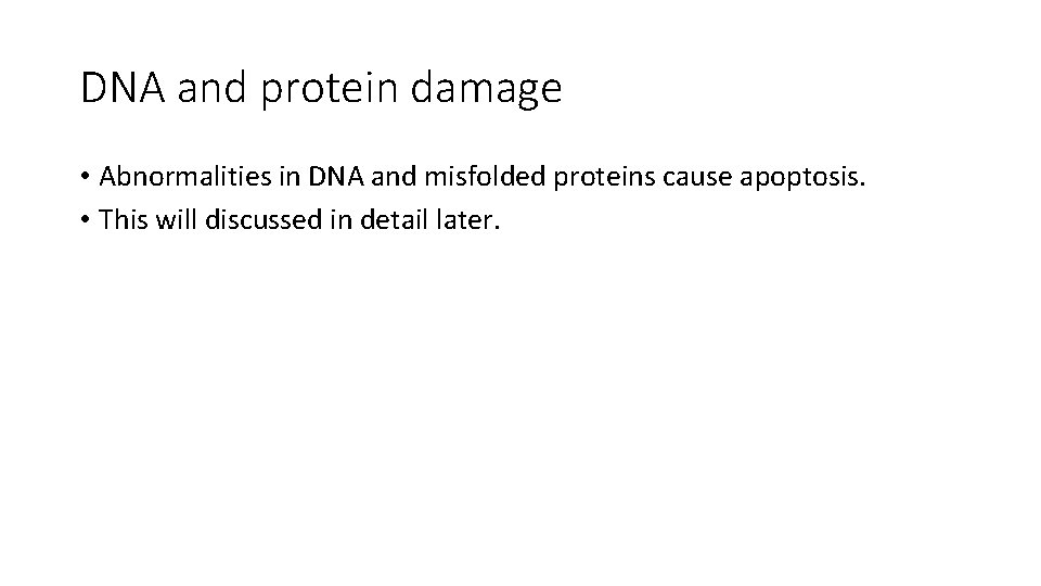 DNA and protein damage • Abnormalities in DNA and misfolded proteins cause apoptosis. •