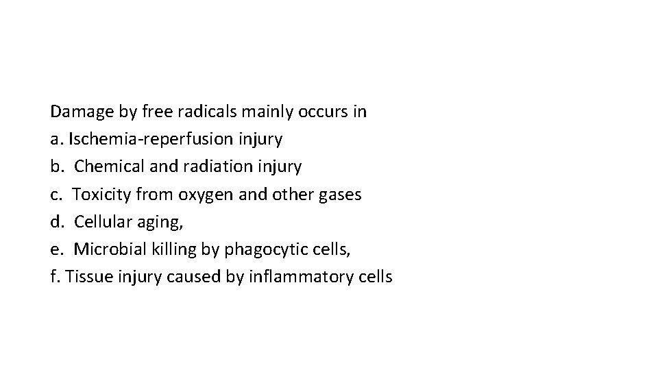 Damage by free radicals mainly occurs in a. Ischemia-reperfusion injury b. Chemical and radiation