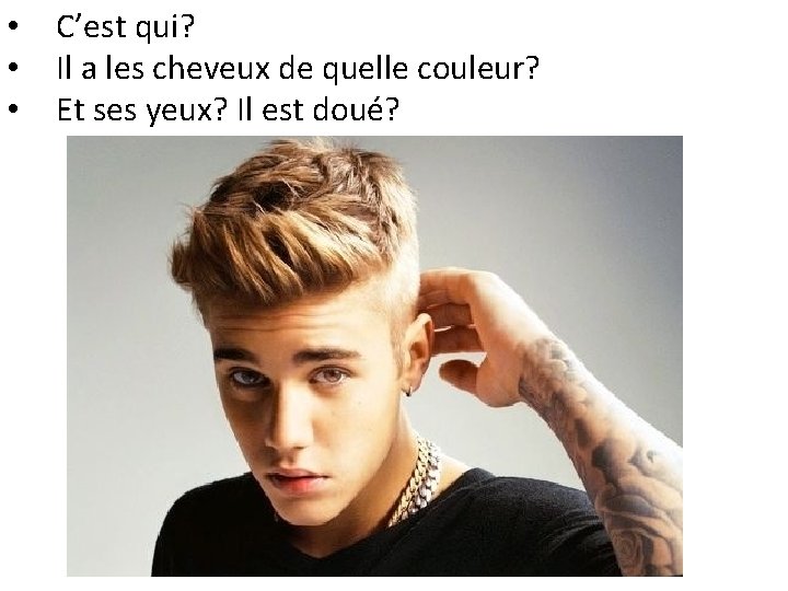  • • • C’est qui? Il a les cheveux de quelle couleur? Et