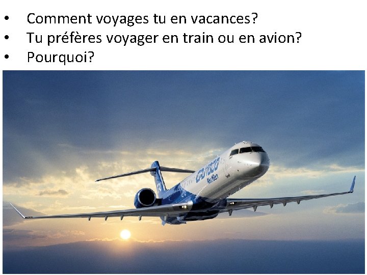  • • • Comment voyages tu en vacances? Tu préfères voyager en train