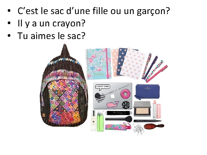  • C’est le sac d’une fille ou un garçon? • Il y a