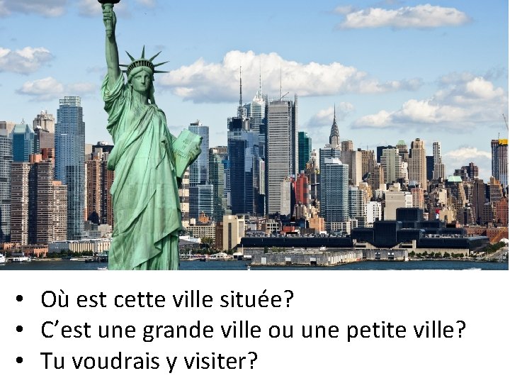  • Où est cette ville située? • C’est une grande ville ou une