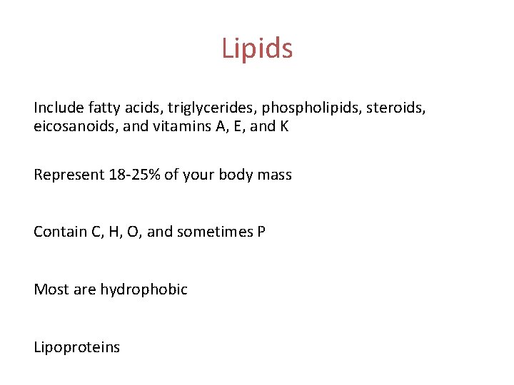 Lipids Include fatty acids, triglycerides, phospholipids, steroids, eicosanoids, and vitamins A, E, and K