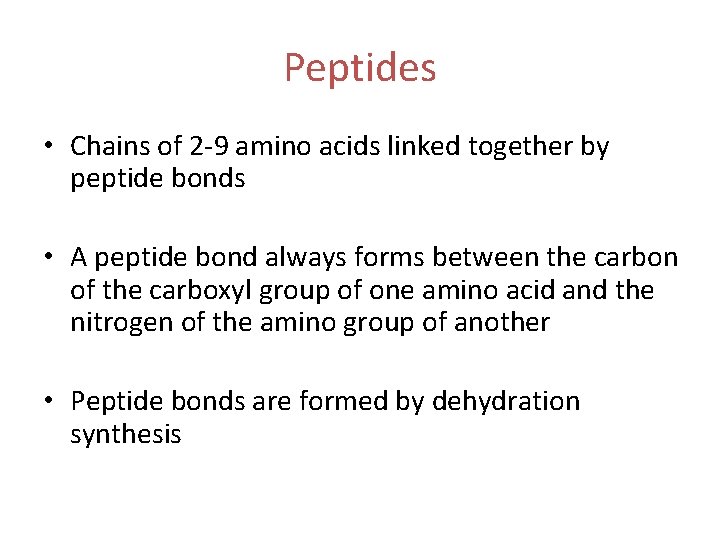 Peptides • Chains of 2 -9 amino acids linked together by peptide bonds •