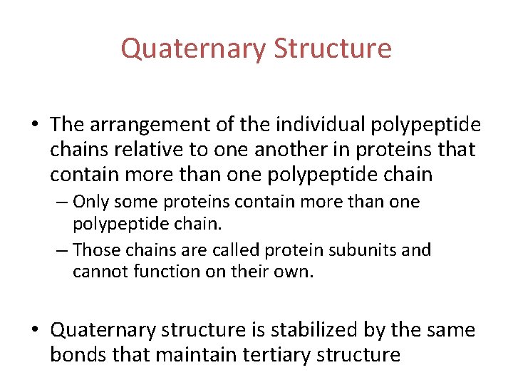 Quaternary Structure • The arrangement of the individual polypeptide chains relative to one another