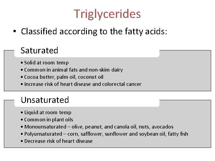 Triglycerides • Classified according to the fatty acids: Saturated • Solid at room temp